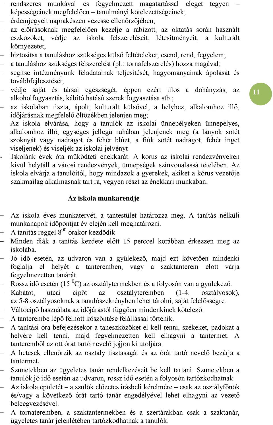 fegyelem; a tanuláshoz szükséges felszerelést (pl.