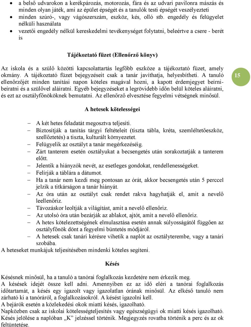 engedély és felügyelet nélküli használata vezetői engedély nélkül kereskedelmi tevékenységet folytatni, beleértve a csere - berét is Tájékoztató füzet (Ellenőrző könyv) Az iskola és a szülő közötti