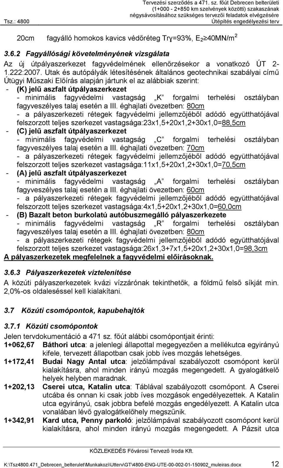 főút Debrecen belterületi (1+000-2+850 km szelvények közötti) szakaszának négysávosításához szükséges tervezői feladatok elvégzésére Útépítés engedélyezési terv 20cm fagyálló homokos kavics védőréteg