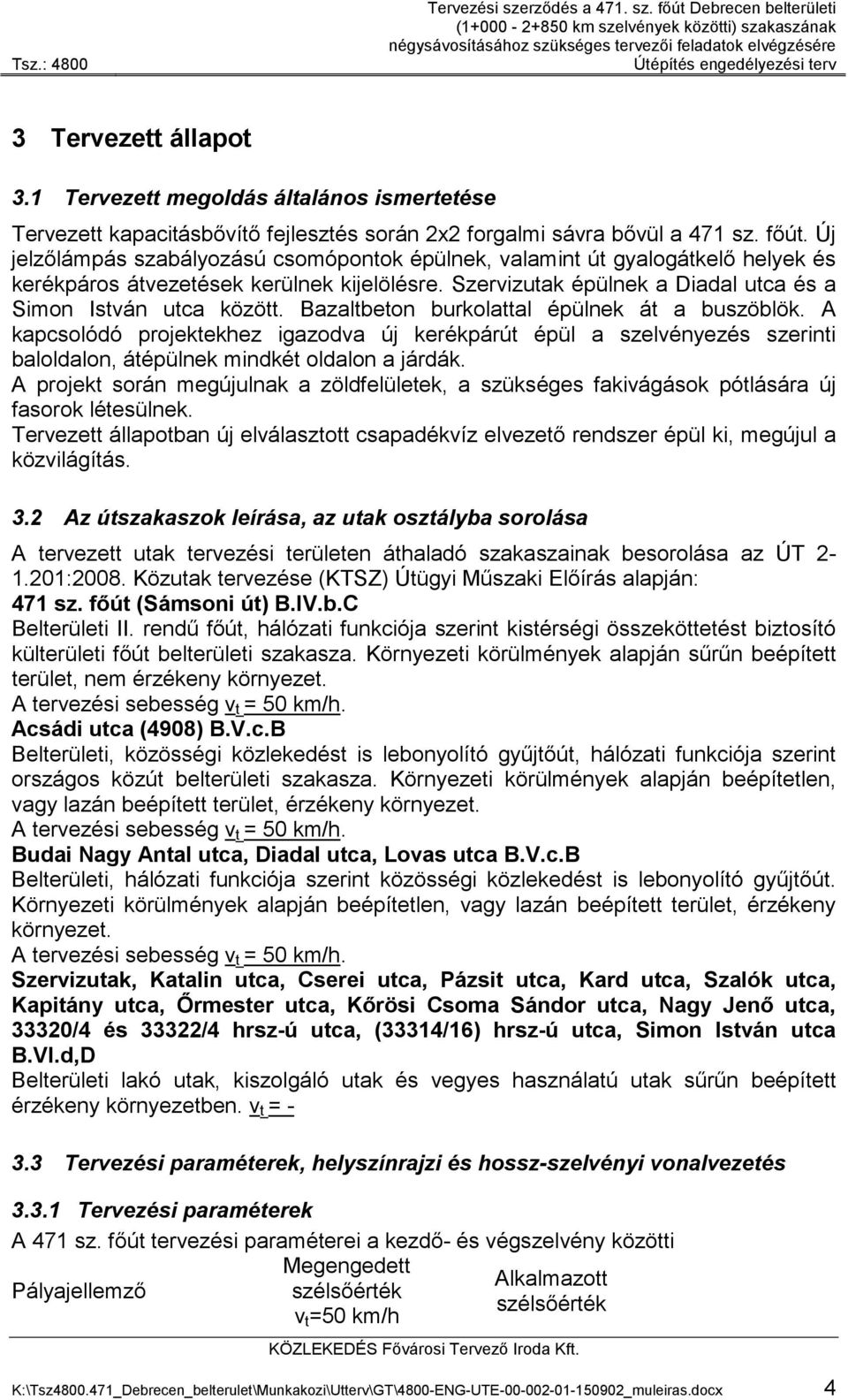 főút Debrecen belterületi (1+000-2+850 km szelvények közötti) szakaszának négysávosításához szükséges tervezői feladatok elvégzésére Útépítés engedélyezési terv 3 Tervezett állapot 3.