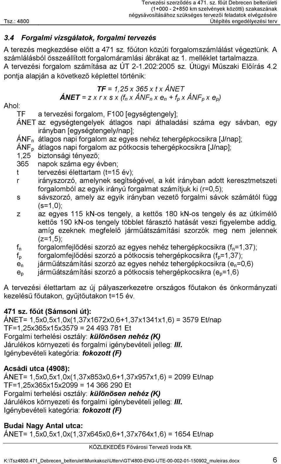 melléklet tartalmazza. A tervezési forgalom számítása az ÚT 2-1.202:2005 sz. Útügyi Műszaki Előírás 4.