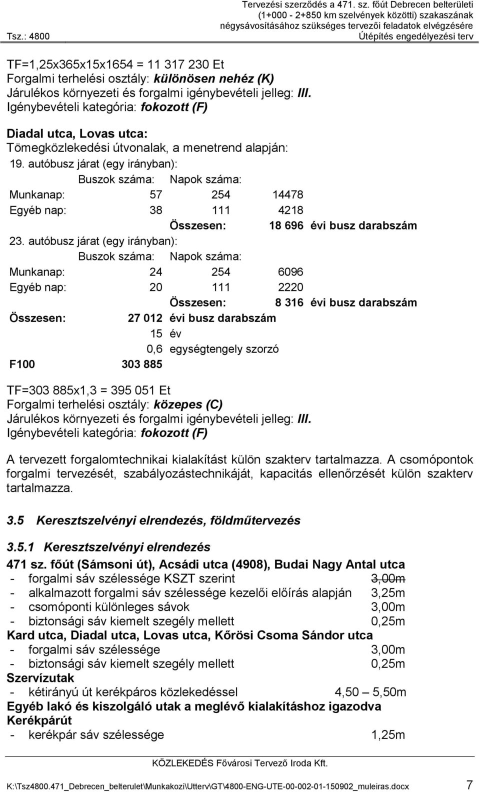 főút Debrecen belterületi (1+000-2+850 km szelvények közötti) szakaszának négysávosításához szükséges tervezői feladatok elvégzésére Útépítés engedélyezési terv TF=1,25x365x15x1654 = 11 317 230 Et