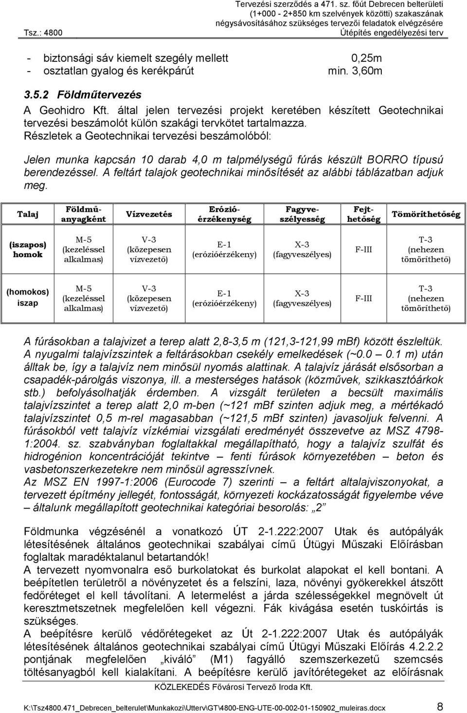 főút Debrecen belterületi (1+000-2+850 km szelvények közötti) szakaszának négysávosításához szükséges tervezői feladatok elvégzésére Útépítés engedélyezési terv - biztonsági sáv kiemelt szegély