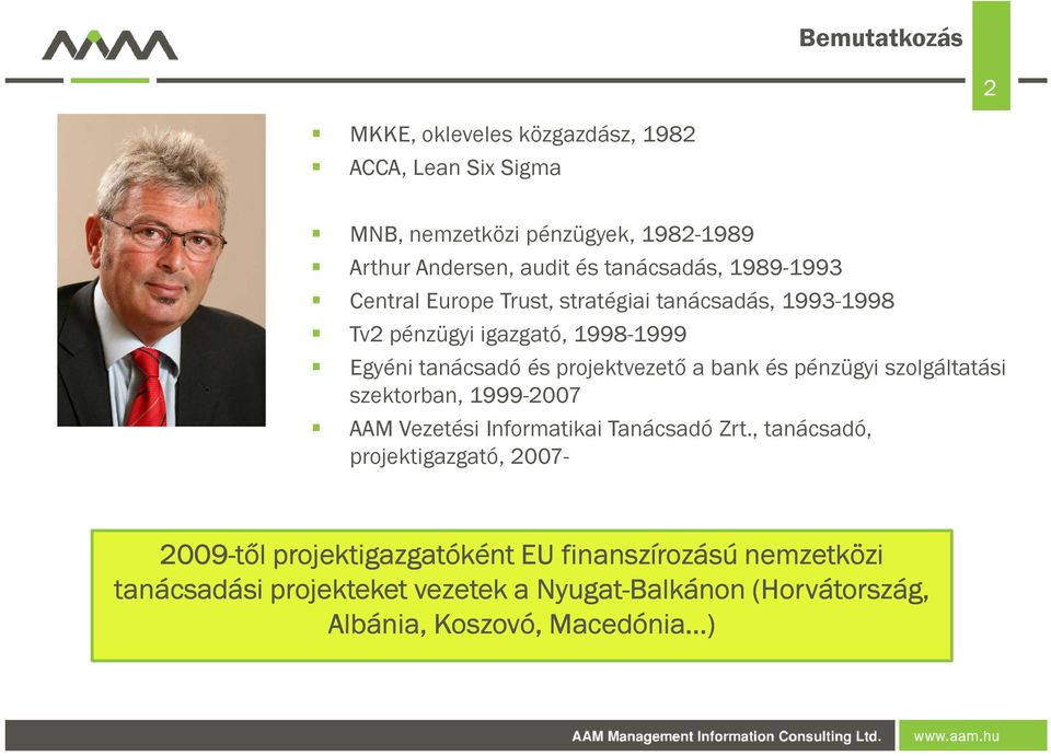 projektvezető a bank és pénzügyi szolgáltatási szektorban, 1999-2007 AAM Vezetési Informatikai Tanácsadó Zrt.