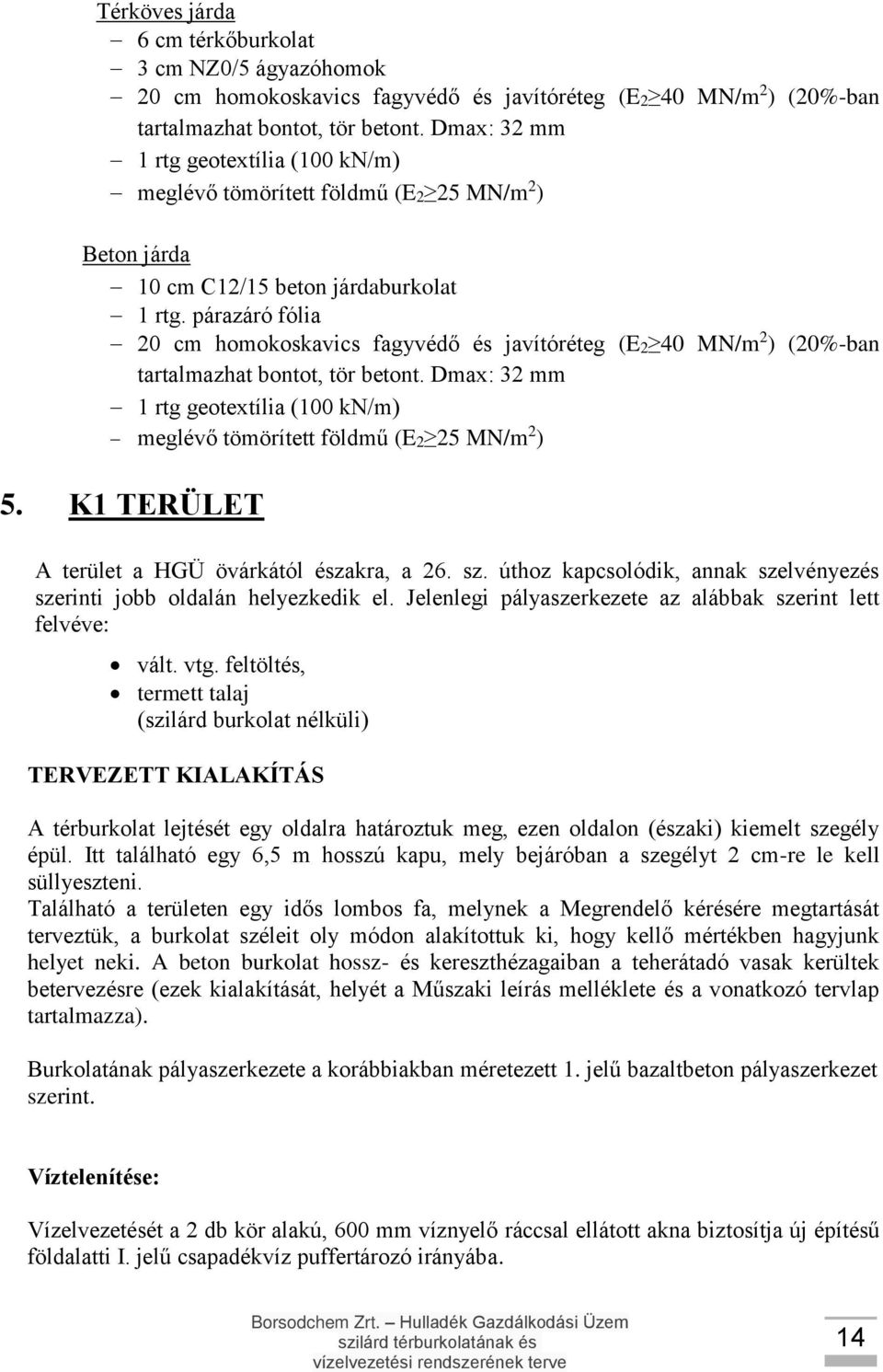 párazáró fólia 20 cm homokoskavics fagyvédő és javítóréteg (E2 40 MN/m 2 ) (20%-ban tartalmazhat bontot, tör betont.