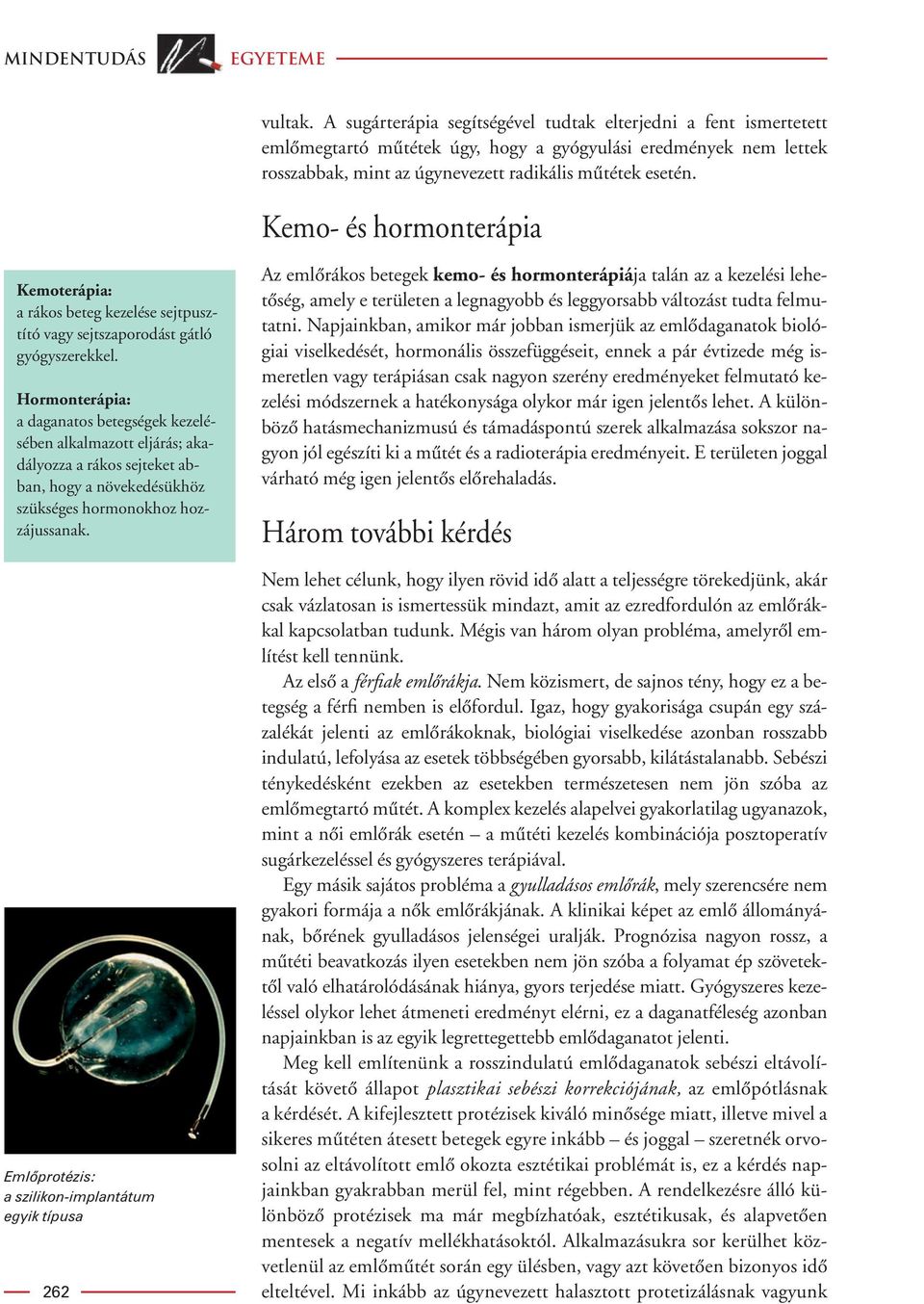 Kemo- és hormonterápia Kemoterápia: a rákos beteg kezelése sejtpusztító vagy sejtszaporodást gátló gyógyszerekkel.