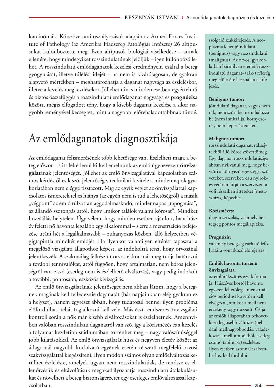 Ezen altípusok biológiai viselkedése annak ellenére, hogy mindegyiket rosszindulatúnak jelöljük igen különbözô lehet.