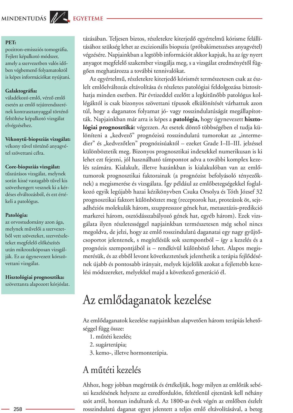 Vékonytû-biopsziás vizsgálat: vékony tûvel történô anyagvétel szövettani célra.