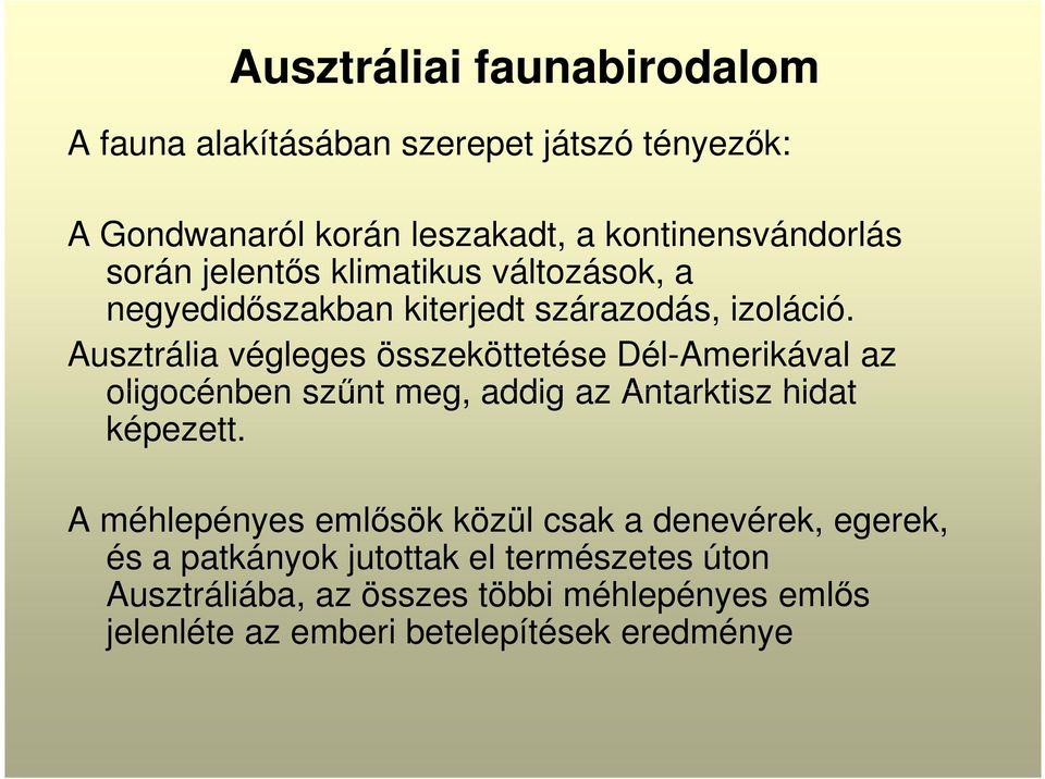 Ausztrália végleges összeköttetése Dél-Amerikával az oligocénben szűnt meg, addig az Antarktisz hidat képezett.