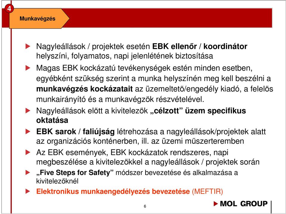 Nagyleállások előtt a kivitelezők célzott üzem specifikus oktatása EBK sarok / faliújság létrehozása a nagyleállások/projektek alatt az organizációs konténerben, ill.