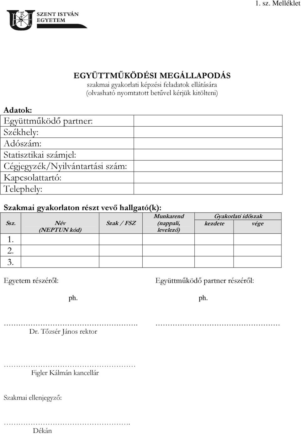 Telephely: EGYÜTTMŰKÖDÉSI MEGÁLLAPODÁS szakmai gyakorlati képzési feladatok ellátására (olvasható nyomtatott betűvel kérjük kitölteni)