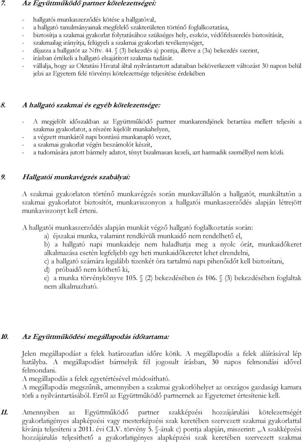 (3) bekezdés a) pontja, illetve a (3a) bekezdés szerint, - írásban értékeli a hallgató elsajátított szakmai tudását.