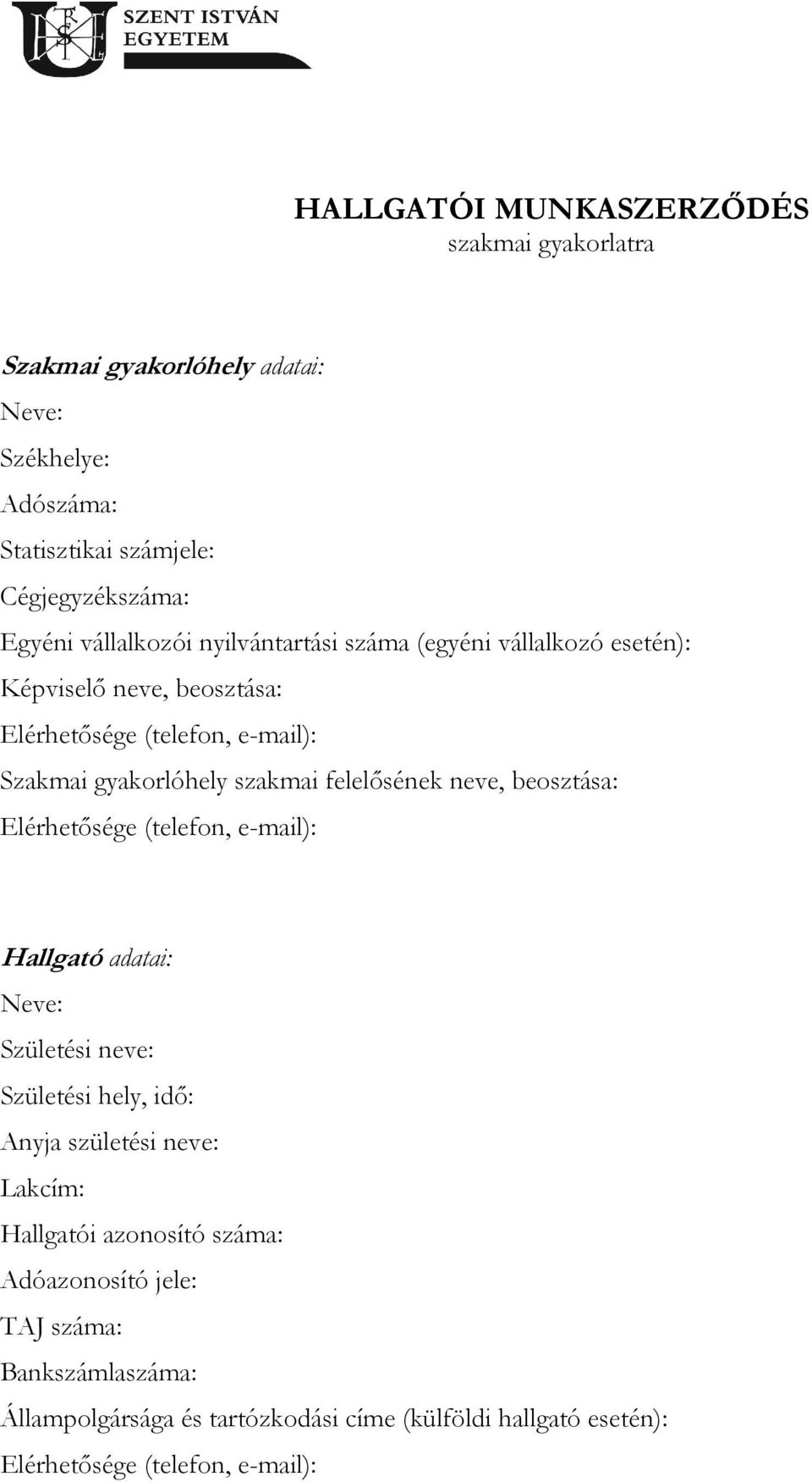 felelősének neve, beosztása: Elérhetősége (telefon, e-mail): Hallgató adatai: Neve: Születési neve: Születési hely, idő: Anyja születési neve: Lakcím:
