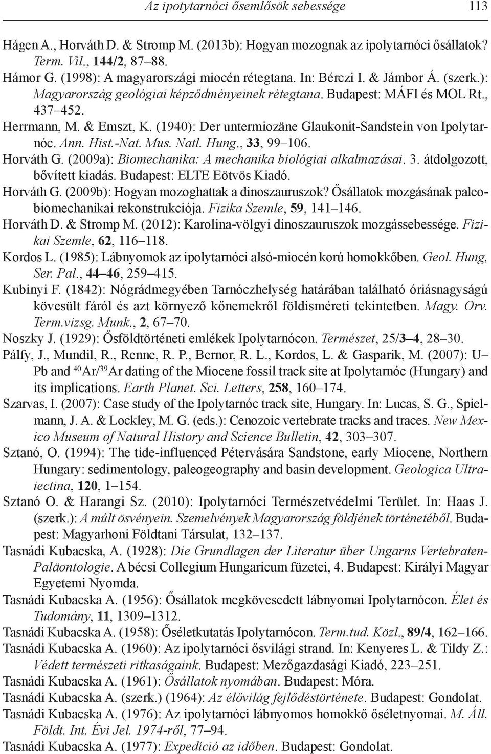 (1940): Der untermiozäne glaukonit-sandstein von Ipolytarnóc. Ann. Hist.-Nat. Mus. Natl. Hung., 33, 99 106. Horváth g. (2009a): Biomechanika: A mechanika biológiai alkalmazásai. 3. átdolgozott, bővített kiadás.