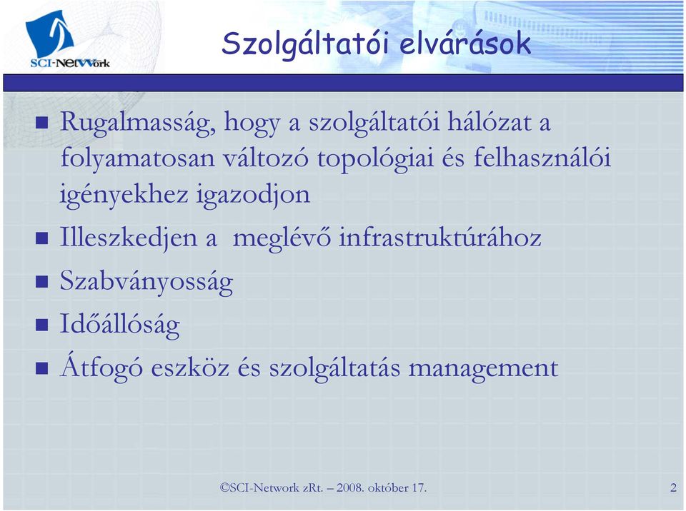 Illeszkedjen a meglévı infrastruktúrához Szabványosság Idıállóság