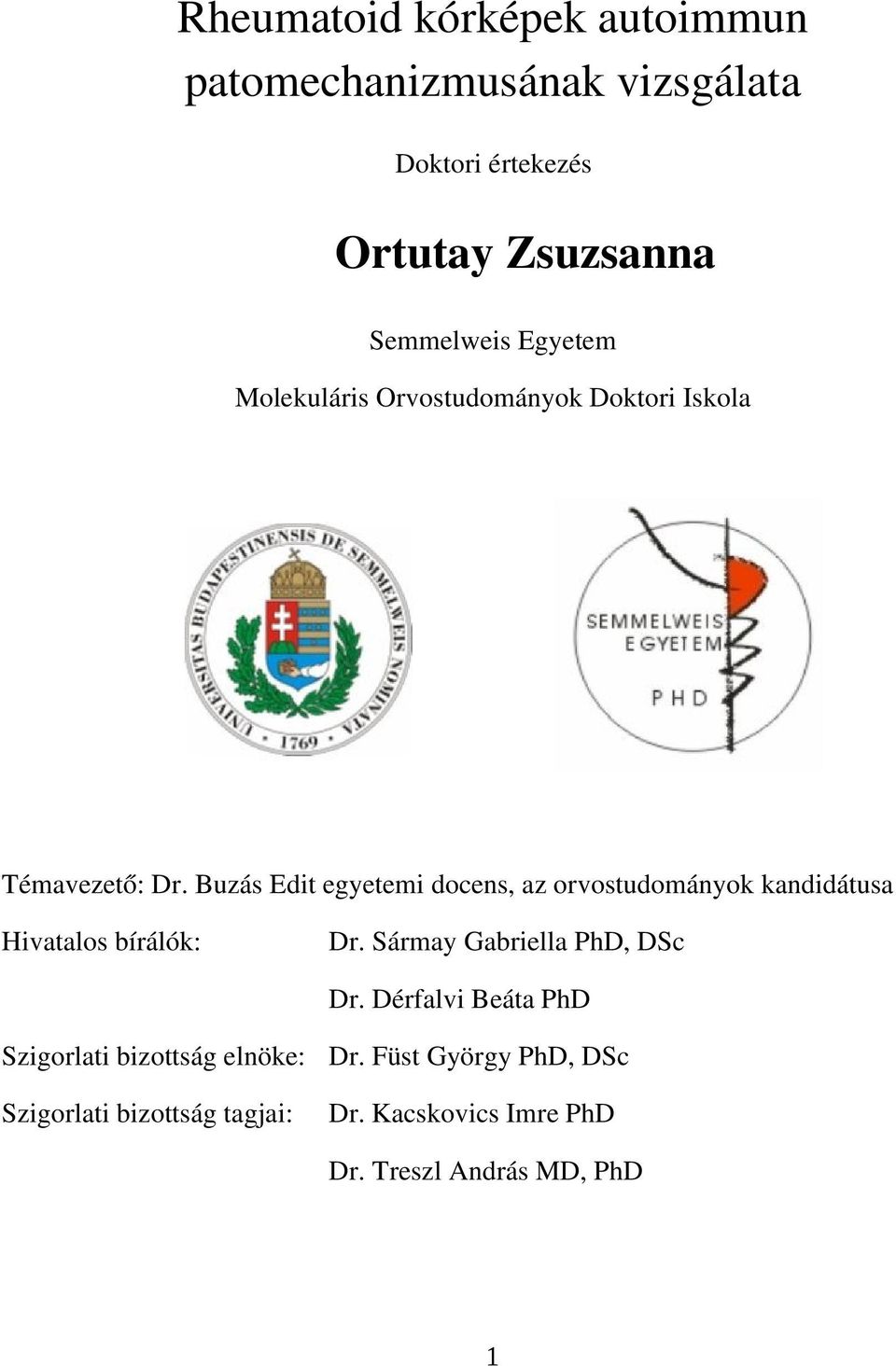 Buzás Edit egyetemi docens, az orvostudományok kandidátusa Hivatalos bírálók: Dr.