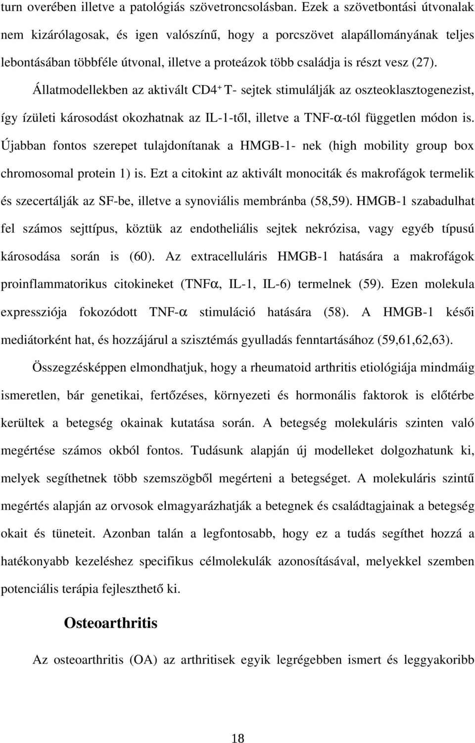 Állatmodellekben az aktivált CD4+ T sejtek stimulálják az oszteoklasztogenezist, így ízületi károsodást okozhatnak az IL 1 től, illetve a TNF tól független módon is.