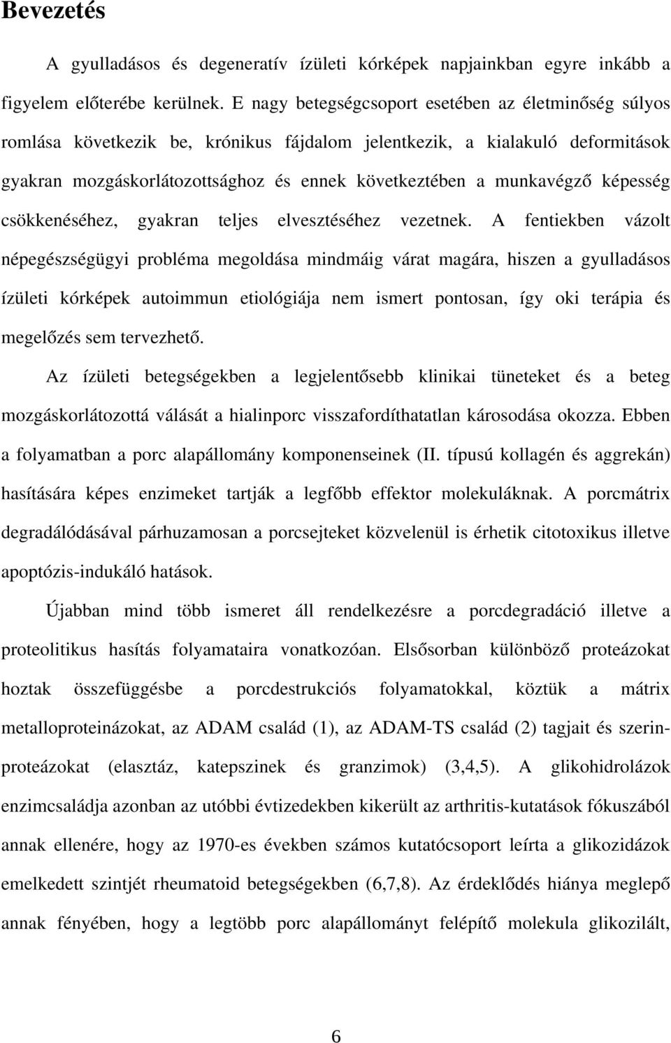 munkavégző képesség csökkenéséhez, gyakran teljes elvesztéséhez vezetnek.