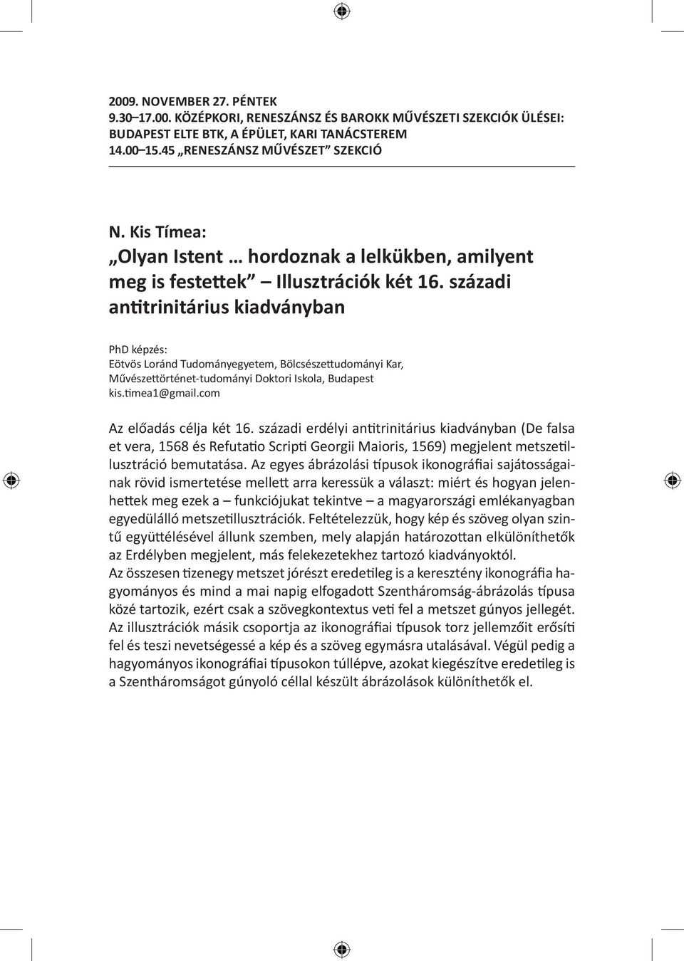 századi antitrinitárius kiadványban PhD képzés: Eötvös Loránd Tudományegyetem, Bölcsészettudományi Kar, Művészettörténet-tudományi Doktori Iskola, Budapest kis.timea1@gmail.