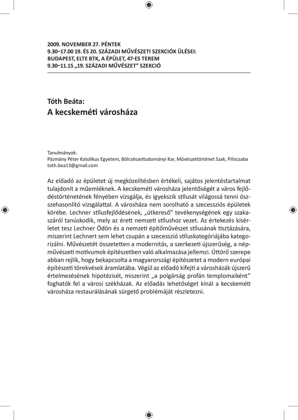 com Az előadó az épületet új megközelítésben értékeli, sajátos jelentéstartalmat tulajdonít a műemléknek.