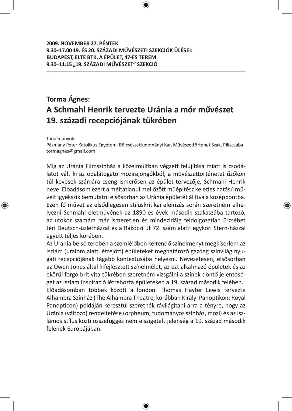 com Míg az Uránia Filmszínház a közelmúltban végzett felújítása miatt is csodálatot vált ki az odalátogató mozirajongókból, a művészettörténetet űzőkön túl kevesek számára cseng ismerősen az épület