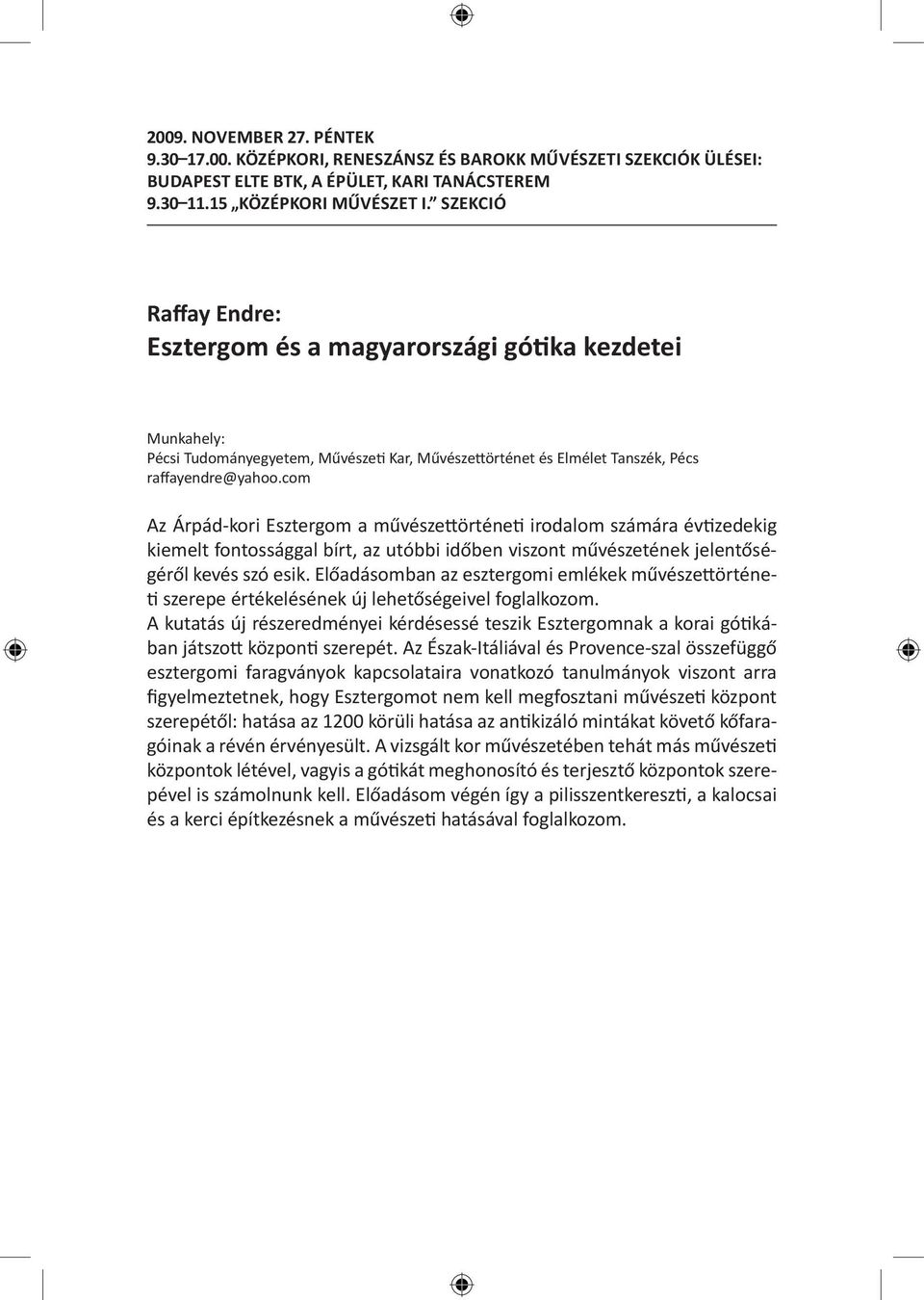 com Az Árpád-kori Esztergom a művészettörténeti irodalom számára évtizedekig kiemelt fontossággal bírt, az utóbbi időben viszont művészetének jelentőségéről kevés szó esik.