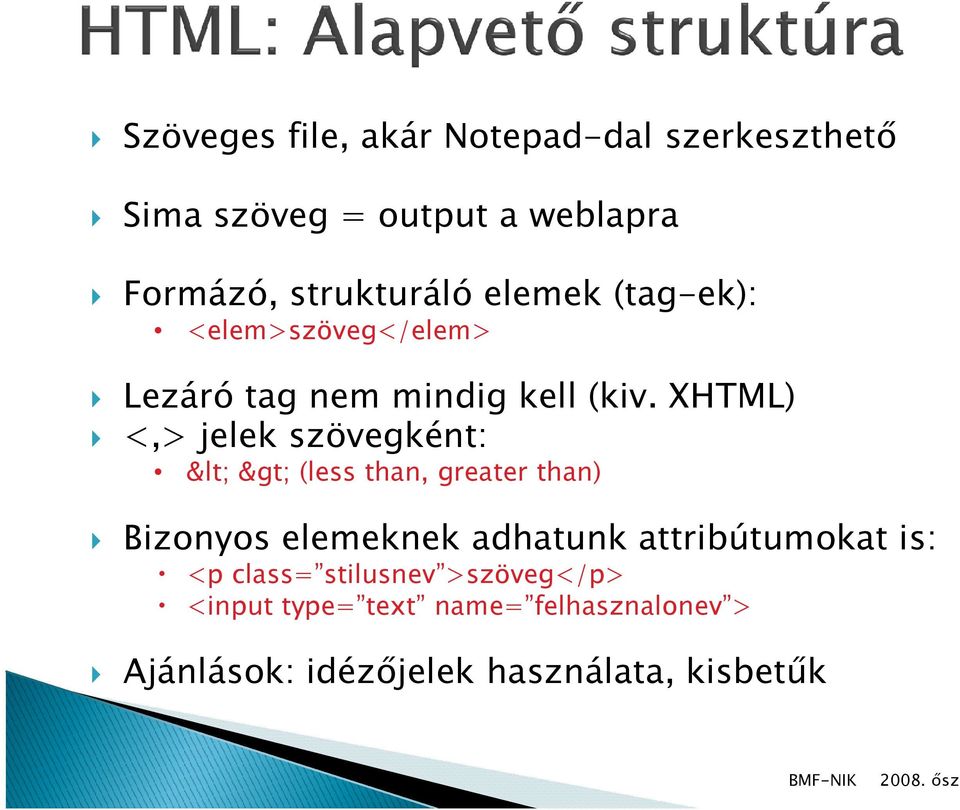 XHTML) <,> jelek szövegként: < > (less than, greater than) Bizonyos elemeknek adhatunk