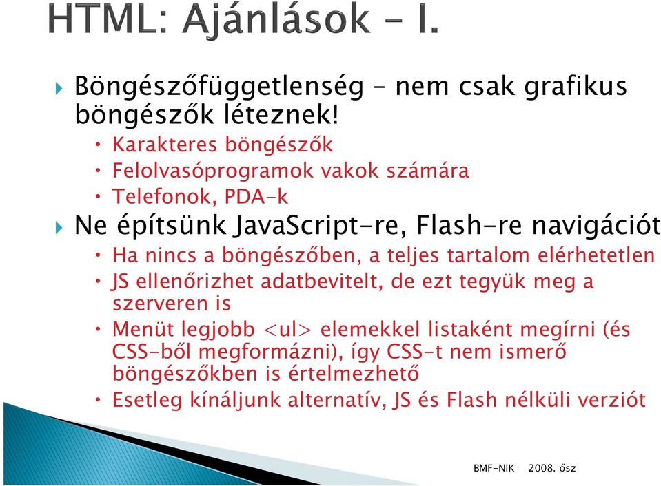 Ha nincs a böngészőben, a teljes tartalom elérhetetlen JS ellenőrizhet adatbevitelt, de ezt tegyük meg a szerveren is