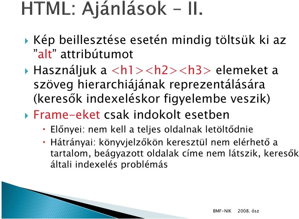 csak indokolt esetben Előnyei: nem kell a teljes oldalnak letöltődnie Hátrányai: könyvjelzőkön