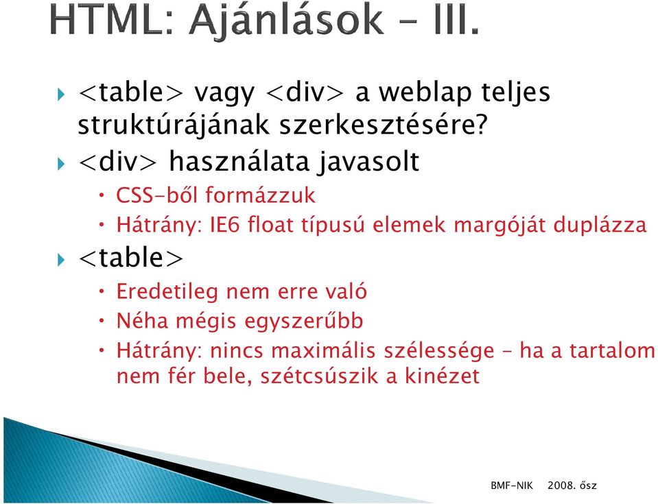 elemek margóját duplázza <table> Eredetileg nem erre való Néha mégis