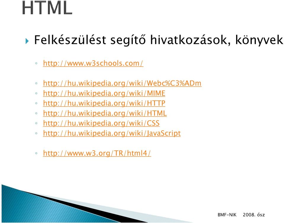 wikipedia.org/wiki/http http://hu.wikipedia.org/wiki/html http://hu.wikipedia.org/wiki/css http://hu.