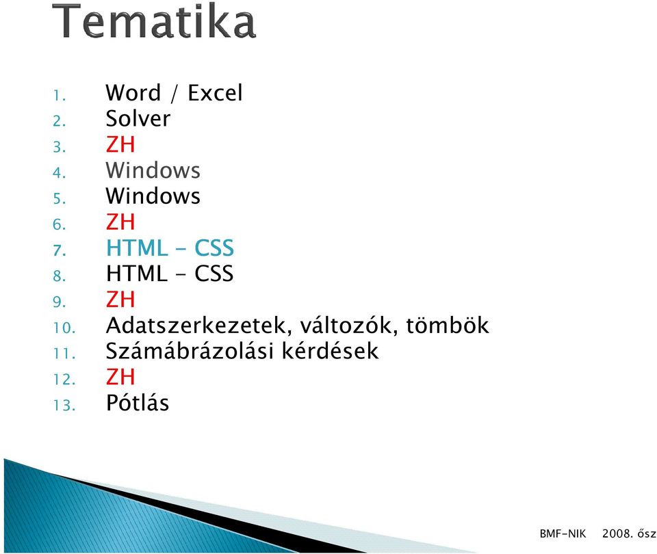 ZH 10. Adatszerkezetek, változók, tömbök 11.