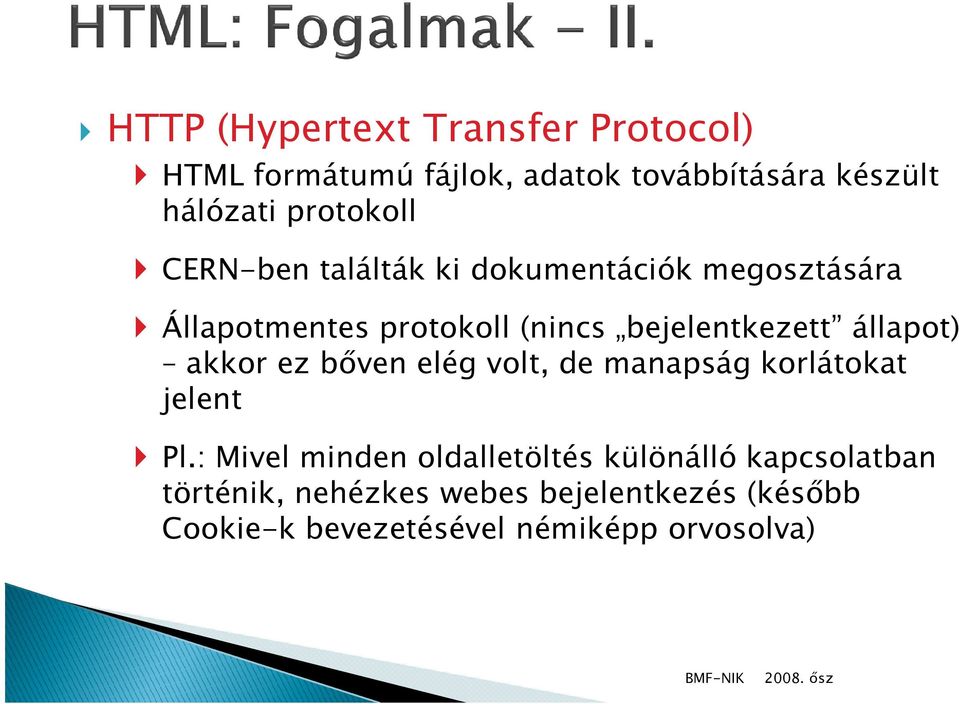 bejelentkezett állapot) akkor ez bőven elég volt, de manapság korlátokat jelent Pl.