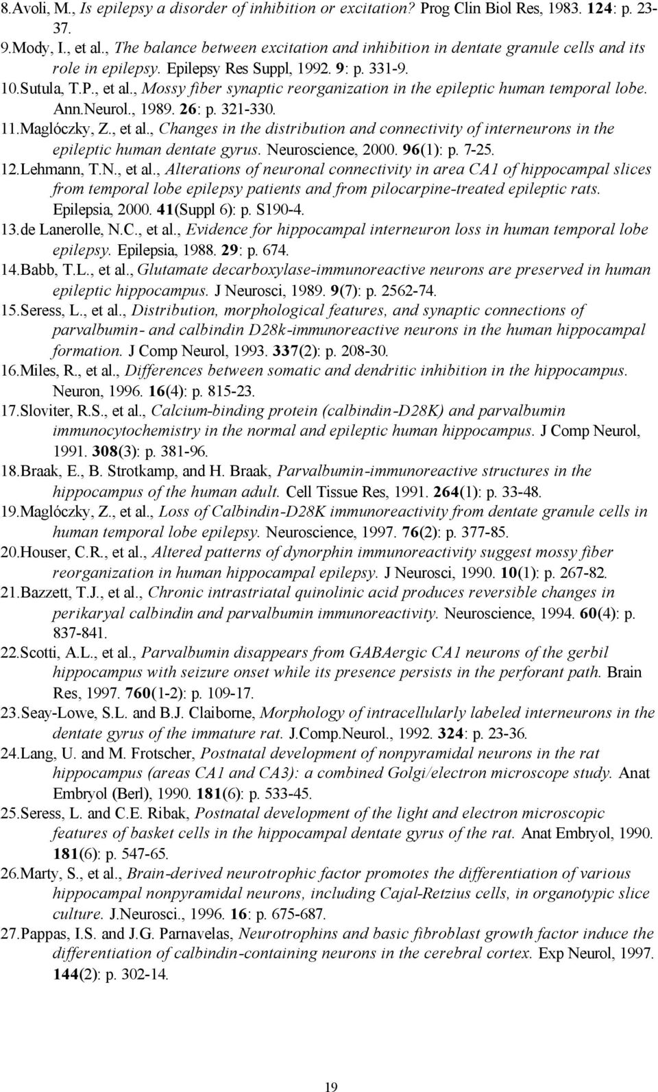 , Mossy fiber synaptic reorganization in the epileptic human temporal lobe. Ann.Neurol., 1989. 26: p. 321-330. 11.Maglóczky, Z., et al.