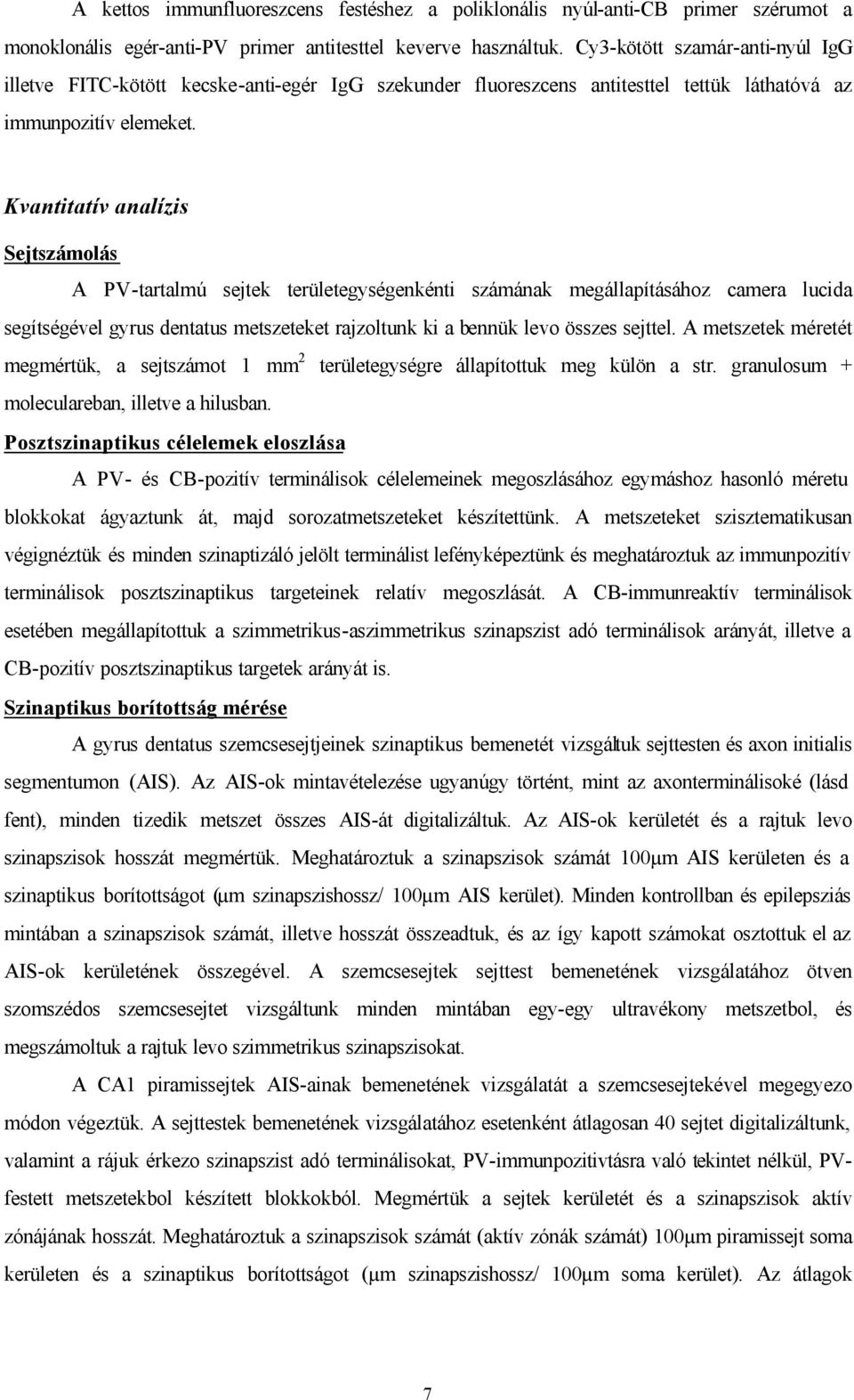 Kvantitatív analízis Sejtszámolás A PV-tartalmú sejtek területegységenkénti számának megállapításához camera lucida segítségével gyrus dentatus metszeteket rajzoltunk ki a bennük levo összes sejttel.