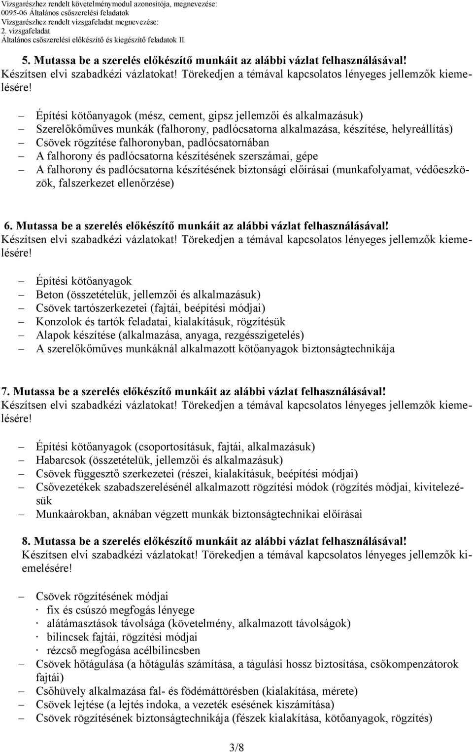 padlócsatornában A falhorony és padlócsatorna készítésének szerszámai, gépe A falhorony és padlócsatorna készítésének biztonsági előírásai (munkafolyamat, védőeszközök, falszerkezet ellenőrzése) 6.