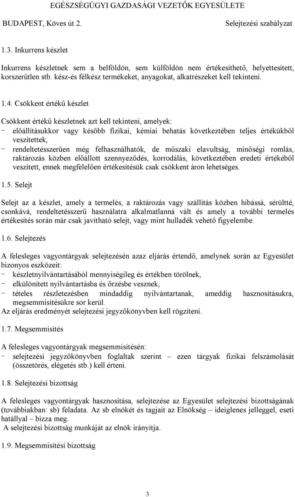 rendeltetésszerűen még felhasználhatók, de műszaki elavultság, minőségi romlás, raktározás közben előállott szennyeződés, korrodálás, következtében eredeti értékéből veszített, ennek megfelelően