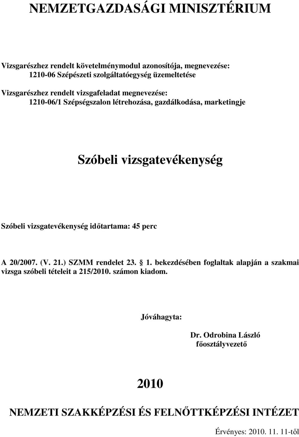 vizsgatevékenység idıtartama: 45 perc A 20/2007. (V. 21.) SZMM rendelet 23. 1.