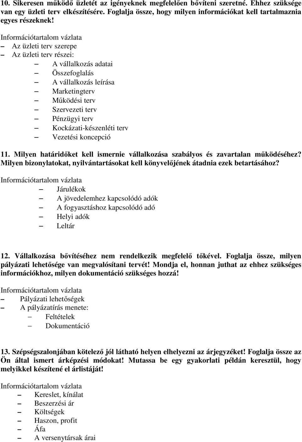 koncepció 11. Milyen határidıket kell ismernie vállalkozása szabályos és zavartalan mőködéséhez? Milyen bizonylatokat, nyilvántartásokat kell könyvelıjének átadnia ezek betartásához?