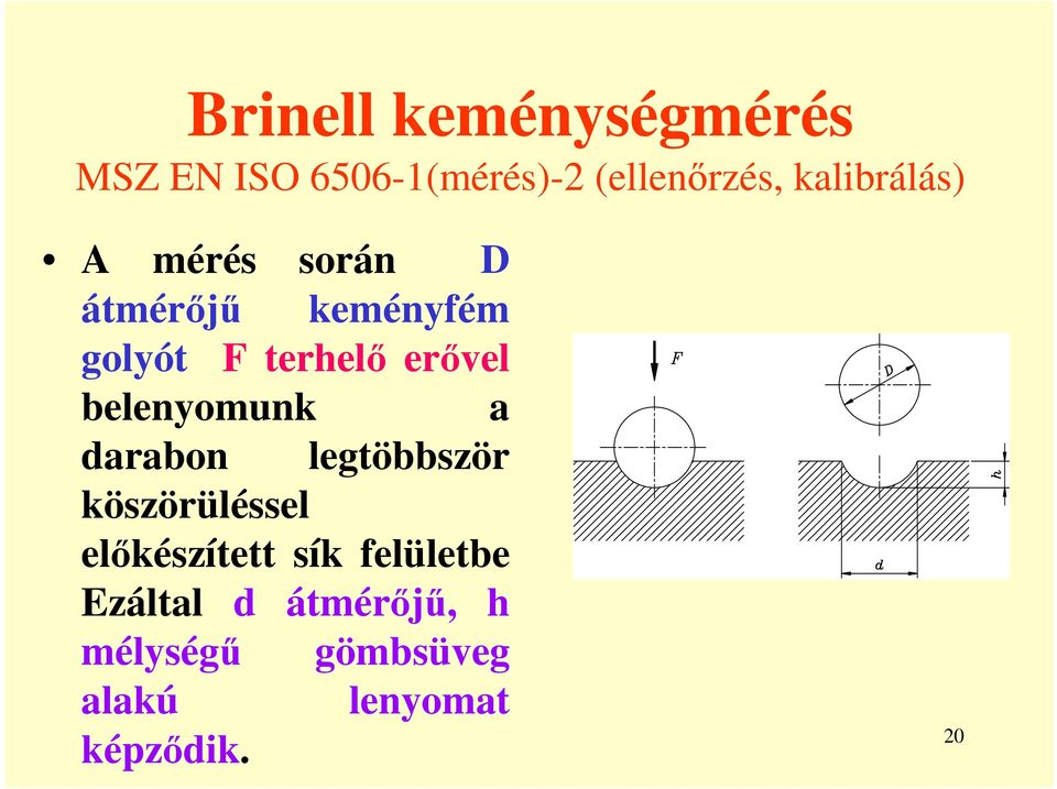 erıvel belenyomunk a darabon legtöbbször köszörüléssel elıkészített