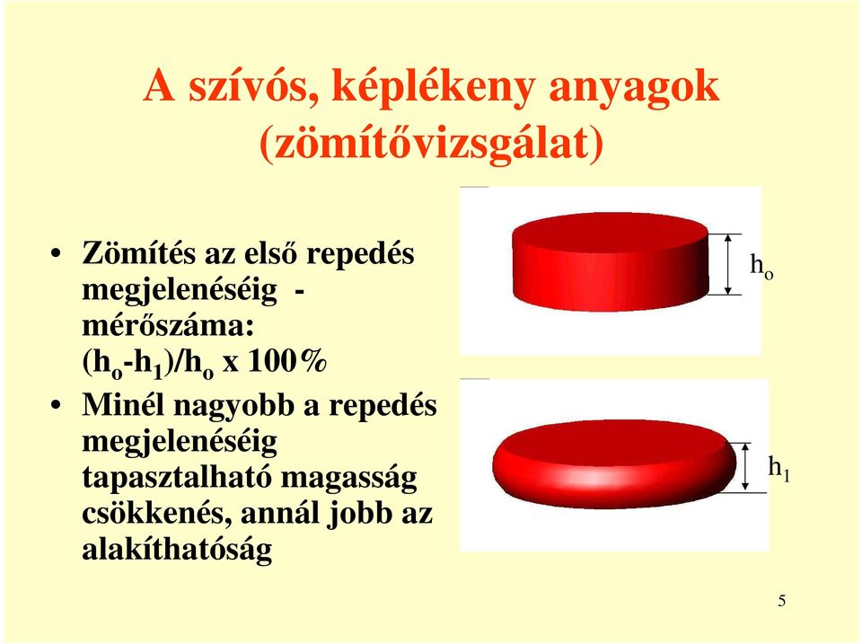 100% Minél nagyobb a repedés megjelenéséig tapasztalható