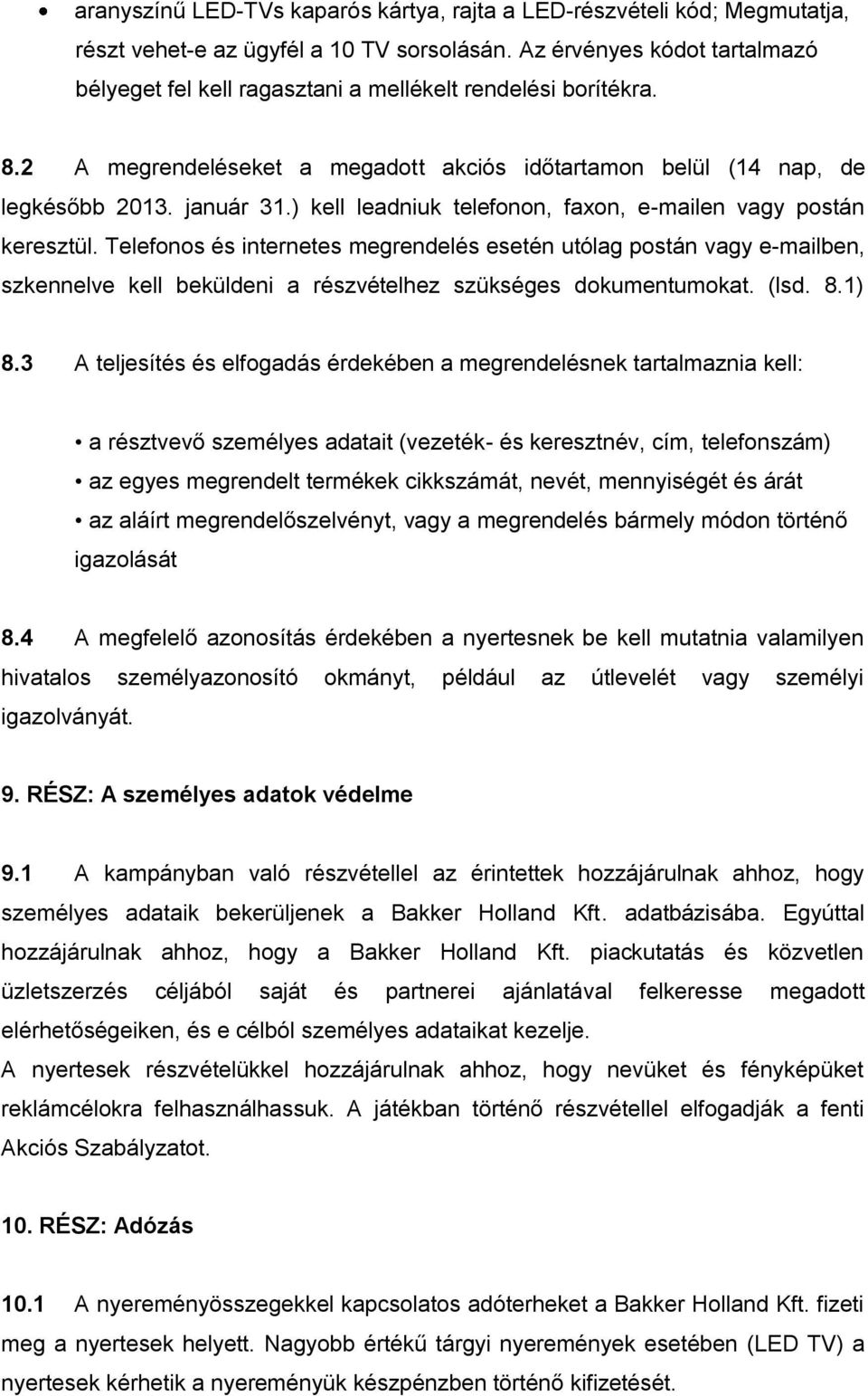 ) kell leadniuk telefonon, faxon, e-mailen vagy postán keresztül.