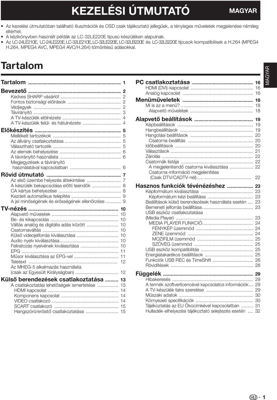 264, MPEG4 AVC, MPEG4 AVC/H.264) tömörítésű adásokkal. Tartalom Tartalom... 1 Bevezető... 2 Kedves SHARP vásárló!... 2 Fontos biztonsági előírások... 2 Védjegyek... 2 Távirányító.