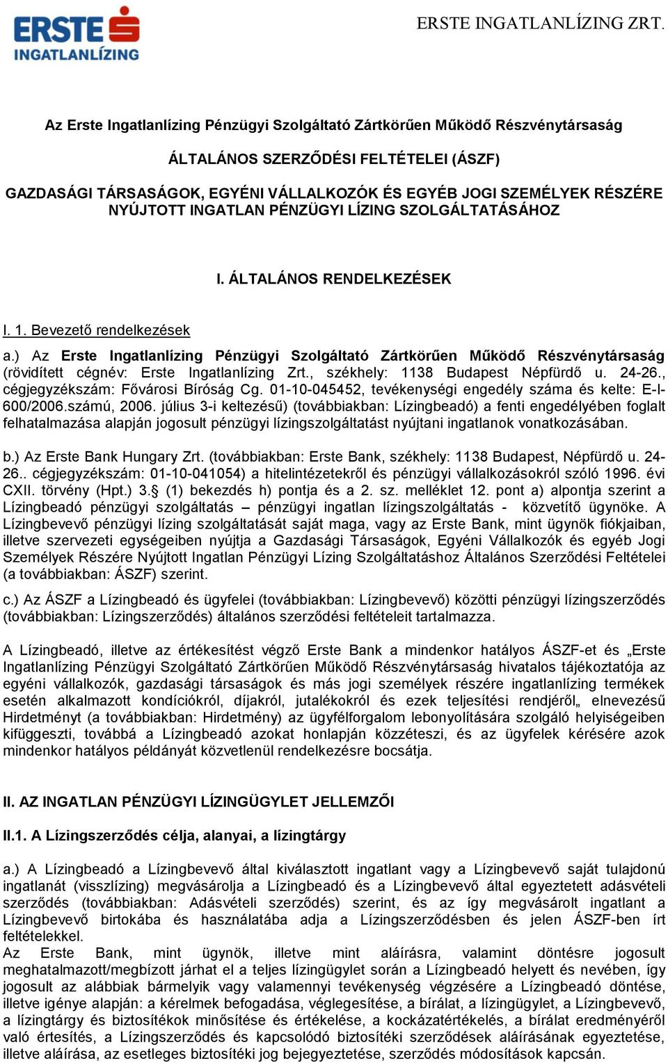 ) Az Erste Ingatlanlízing Pénzügyi Szolgáltató Zártkörűen Működő Részvénytársaság (rövidített cégnév: Erste Ingatlanlízing Zrt., székhely: 1138 Budapest Népfürdő u. 24-26.