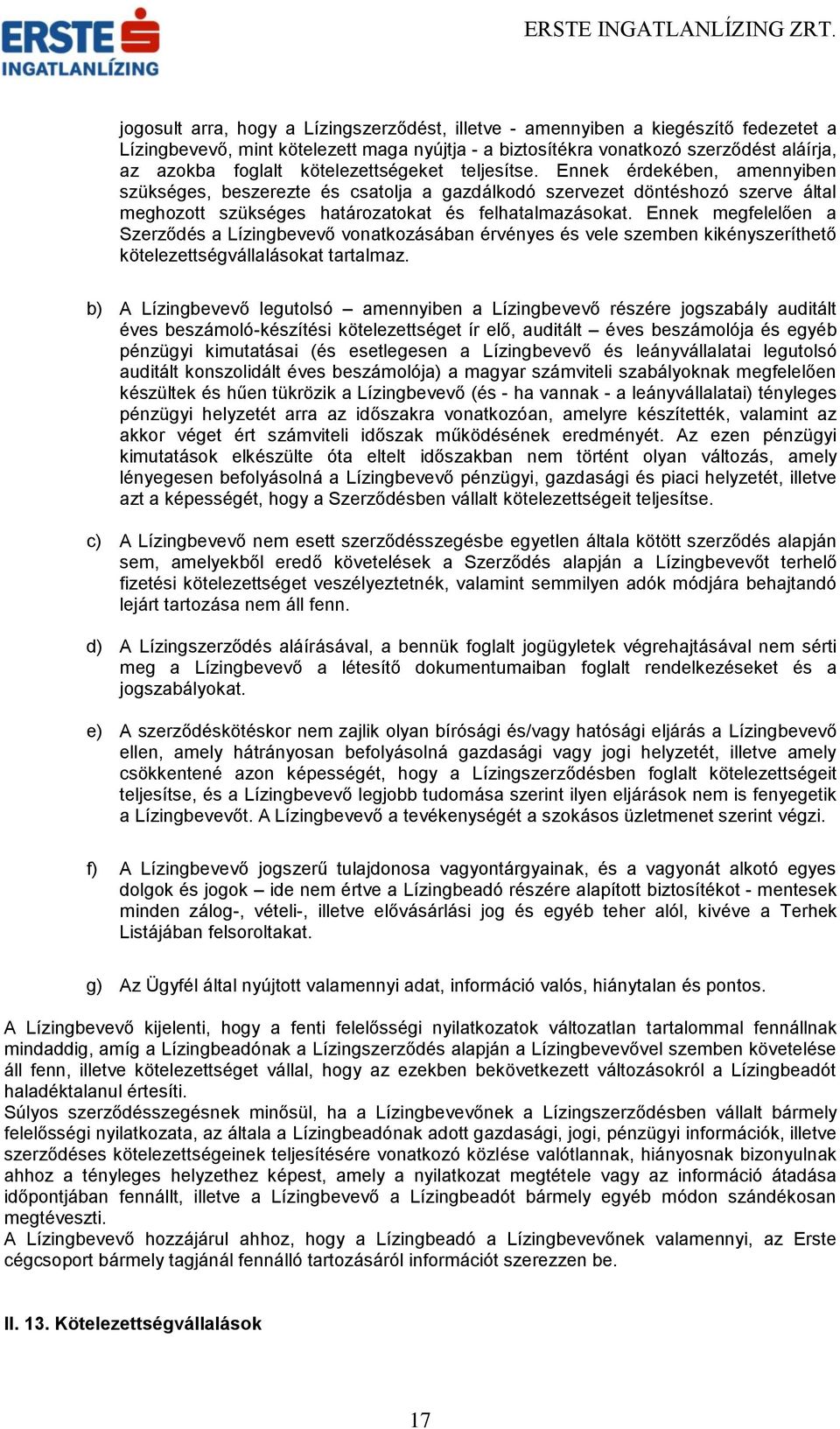 Ennek megfelelően a Szerződés a Lízingbevevő vonatkozásában érvényes és vele szemben kikényszeríthető kötelezettségvállalásokat tartalmaz.
