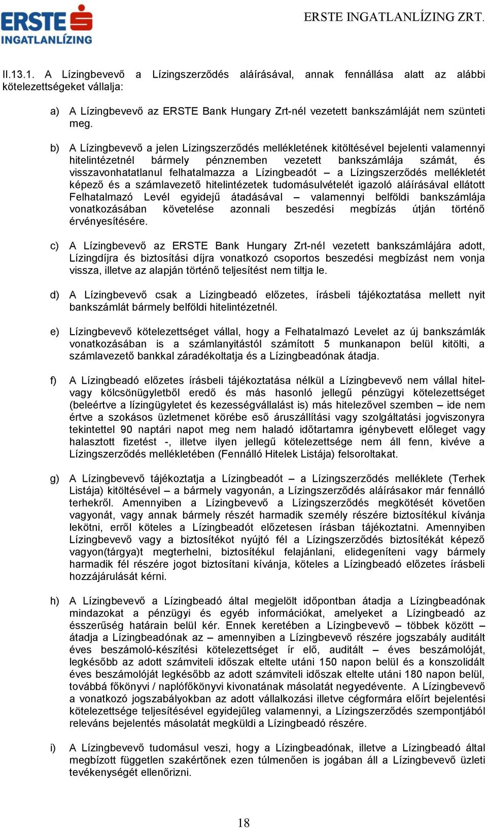 Lízingbeadót a Lízingszerződés mellékletét képező és a számlavezető hitelintézetek tudomásulvételét igazoló aláírásával ellátott Felhatalmazó Levél egyidejű átadásával valamennyi belföldi