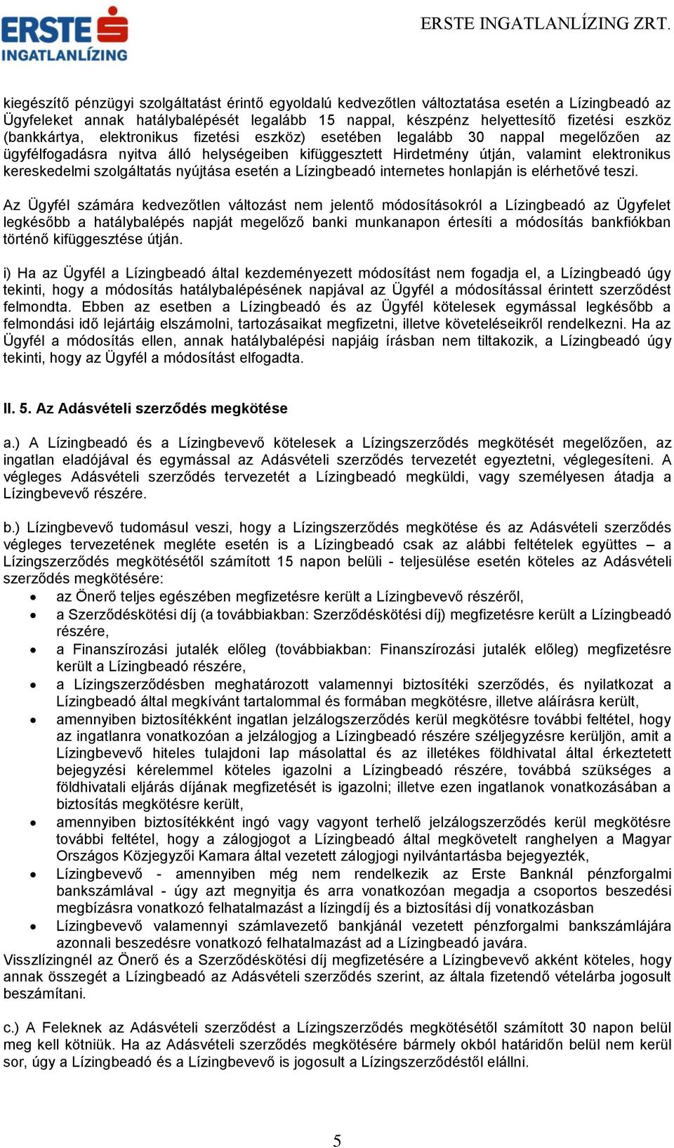 szolgáltatás nyújtása esetén a Lízingbeadó internetes honlapján is elérhetővé teszi.