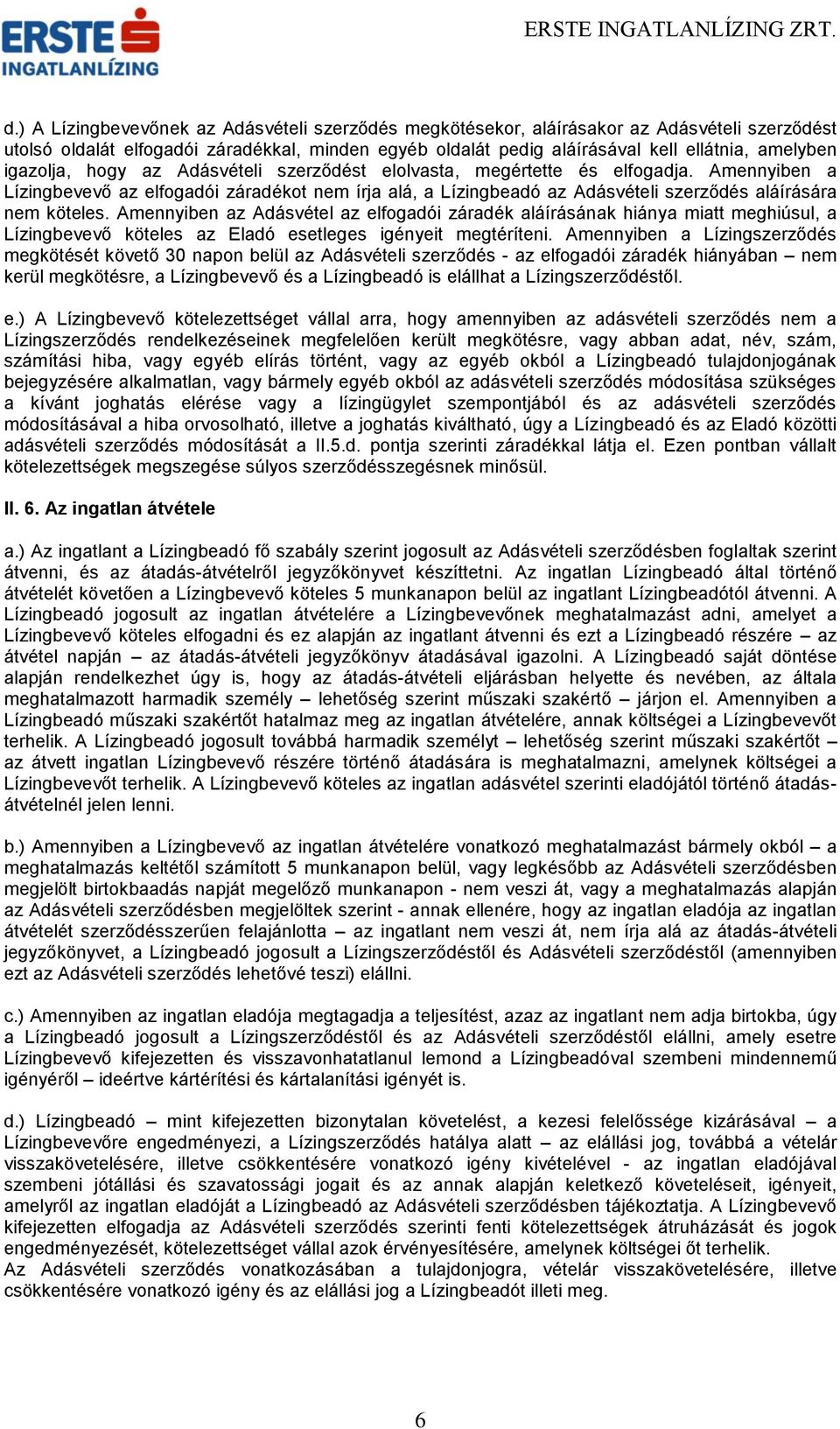 Amennyiben az Adásvétel az elfogadói záradék aláírásának hiánya miatt meghiúsul, a Lízingbevevő köteles az Eladó esetleges igényeit megtéríteni.