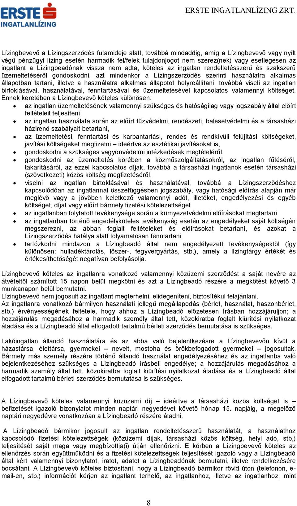 tartani, illetve a használatra alkalmas állapotot helyreállítani, továbbá viseli az ingatlan birtoklásával, használatával, fenntartásával és üzemeltetésével kapcsolatos valamennyi költséget.