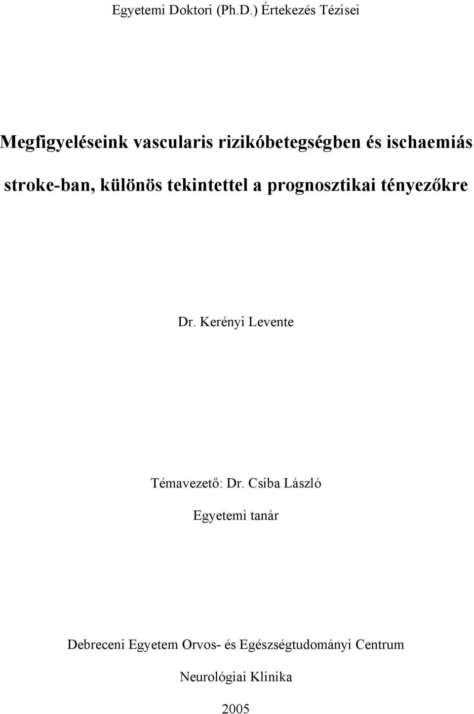 ) Értekezés Tézisei Megfigyeléseink vascularis rizikóbetegségben és